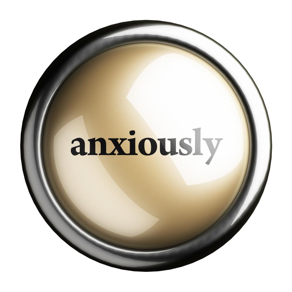 Button with 'anxiously' word exemplifying anxiety management topic